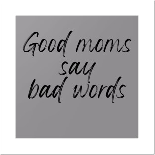 Good Moms Say Bad Words Posters and Art